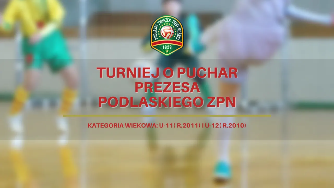 TURNIEJ O PUCHAR PREZESA PODLASKIEGO ZPN